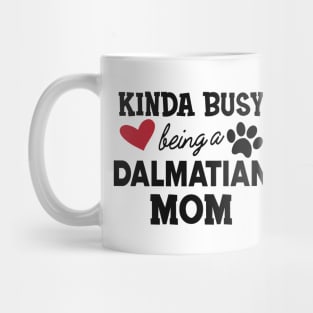 Dalmatian Dog - Kinda busy being a dalmatian Mug